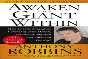 Awaken the Giant Within : How to Take Immediate Control of Your Mental, Emotional, Physical and Financial Destiny!